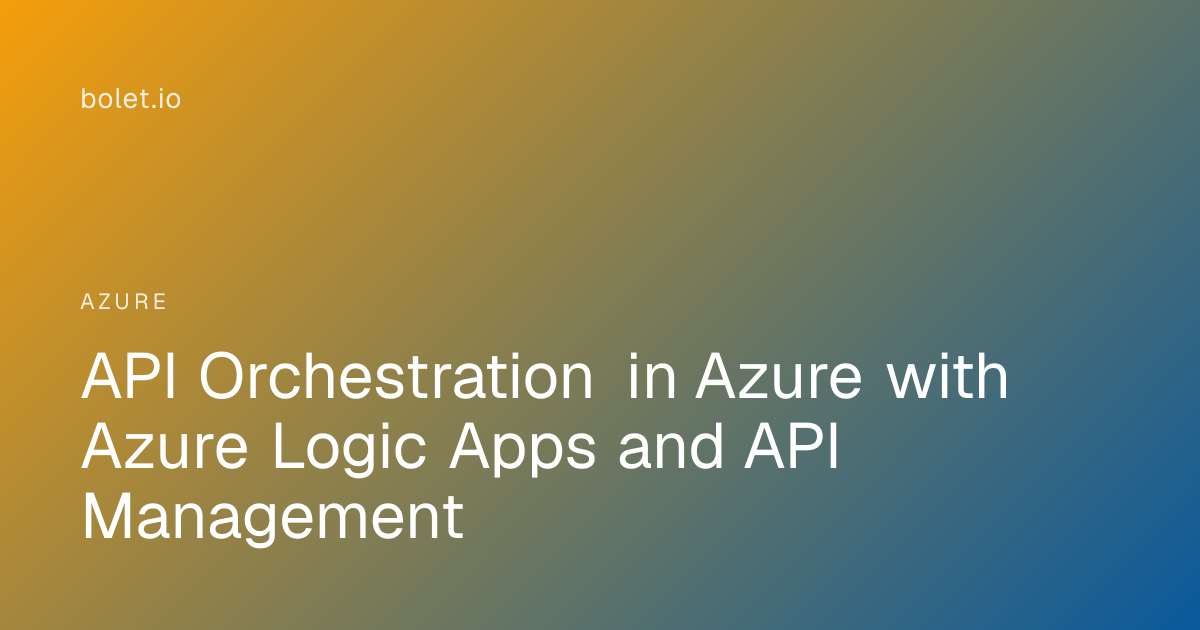API Orchestration in Azure with Azure Logic Apps and API Management ...
