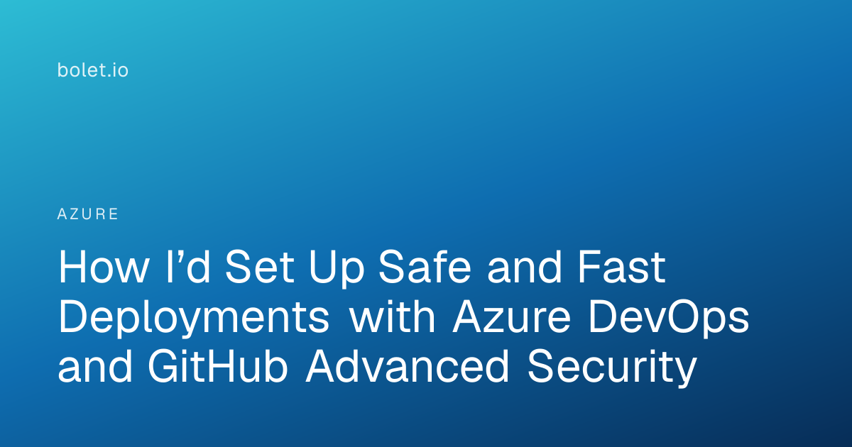 How I’d Set Up Safe and Fast Deployments with Azure DevOps and GitHub ...